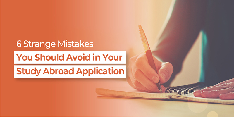 6 Strange Mistakes You Should Avoid in Your Study Abroad application
